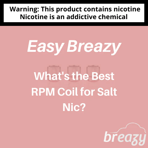 What's-the-Best-RPM-Coil-for-Salt-Nic?